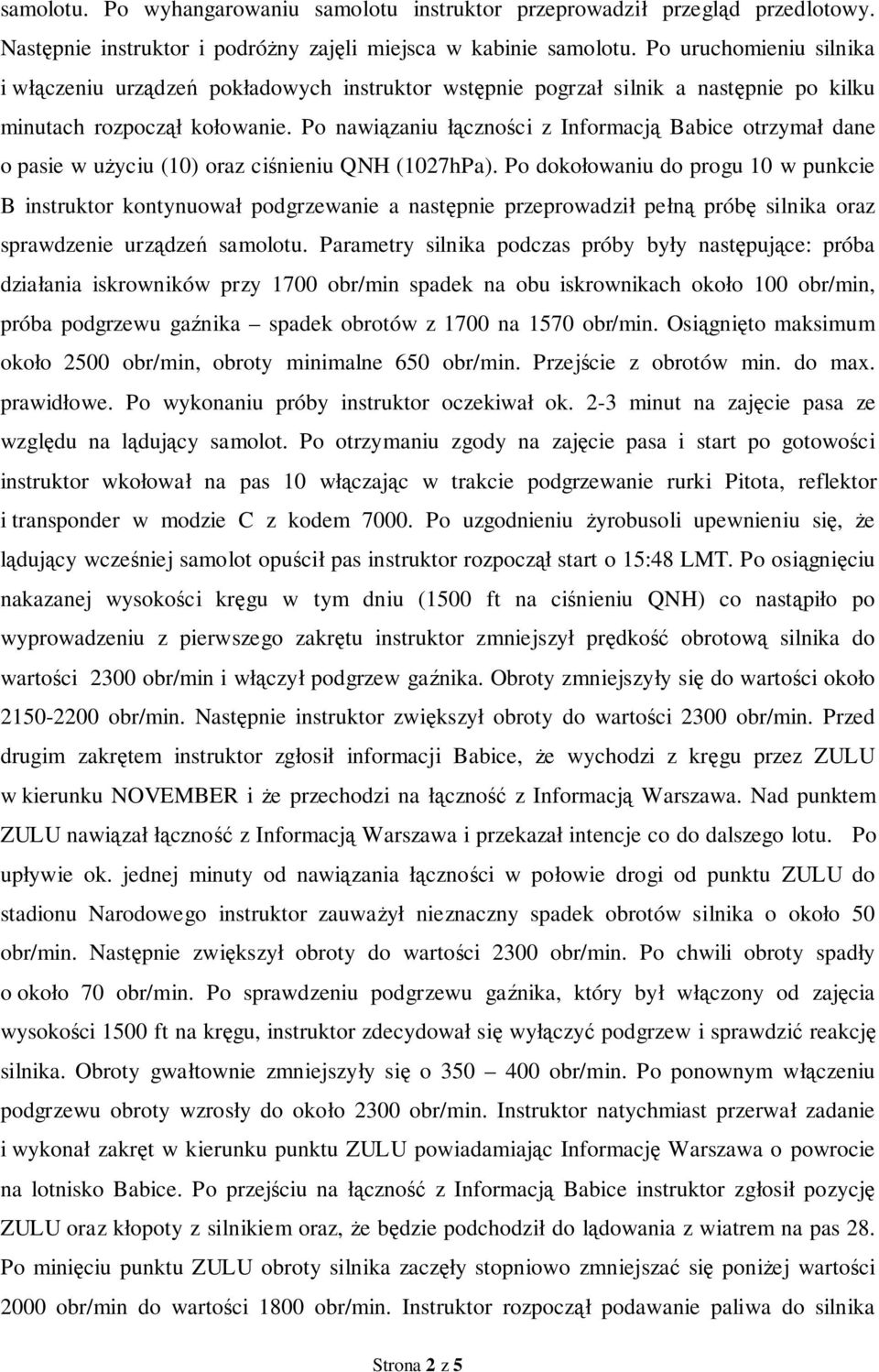 Po nawiązaniu łączności z Informacją Babice otrzymał dane o pasie w użyciu (10) oraz ciśnieniu QNH (1027hPa).