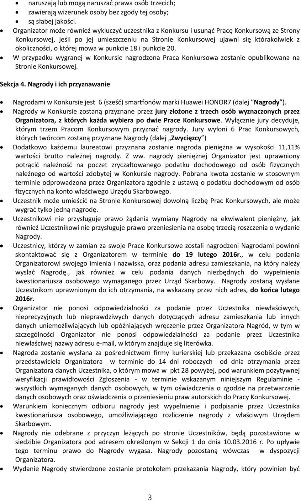 której mowa w punkcie 18 i punkcie 20. W przypadku wygranej w Konkursie nagrodzona Praca Konkursowa zostanie opublikowana na Stronie Konkursowej. Sekcja 4.