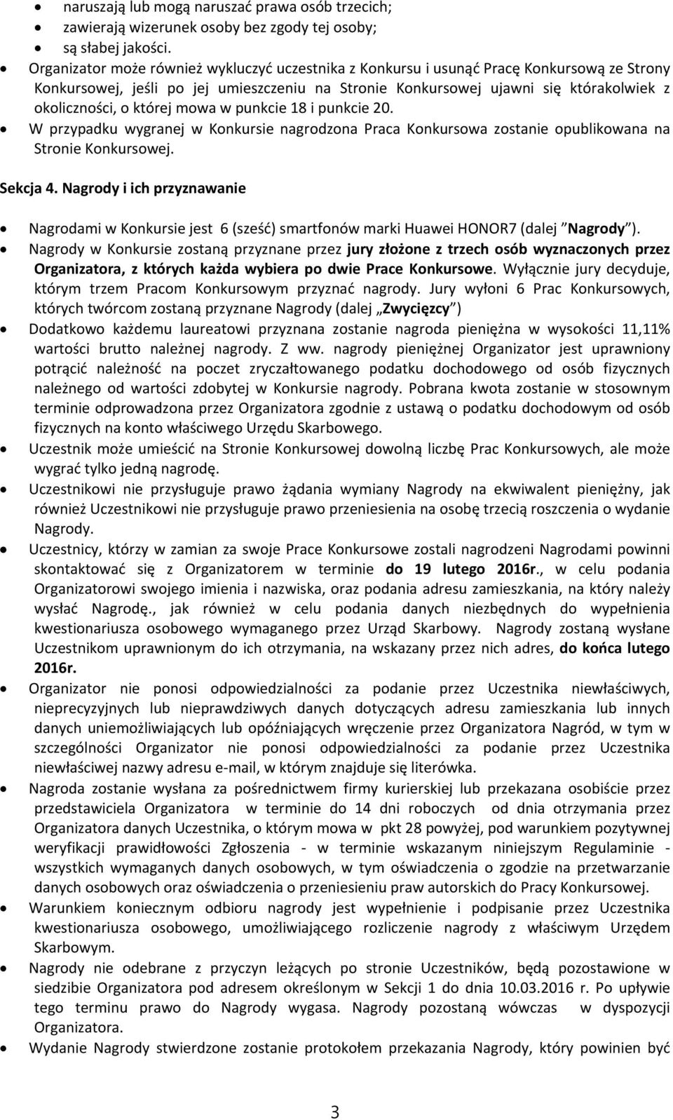 której mowa w punkcie 18 i punkcie 20. W przypadku wygranej w Konkursie nagrodzona Praca Konkursowa zostanie opublikowana na Stronie Konkursowej. Sekcja 4.