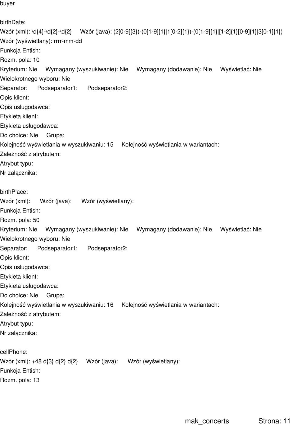 pola: 10 Kolejność wyświetlania w wyszukiwaniu: 15 Kolejność wyświetlania w wariantach: birthplace: Rozm.