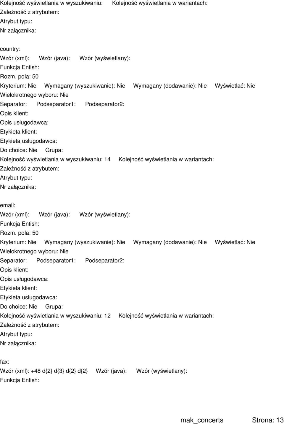 Rozm. pola: 50 Kolejność wyświetlania w wyszukiwaniu: 12 Kolejność wyświetlania w wariantach: