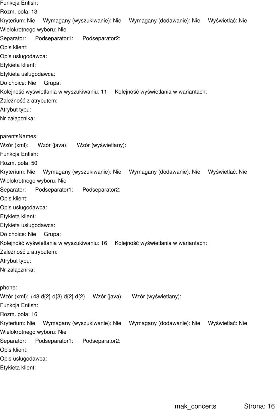 pola: 50 Kolejność wyświetlania w wyszukiwaniu: 16 Kolejność wyświetlania w