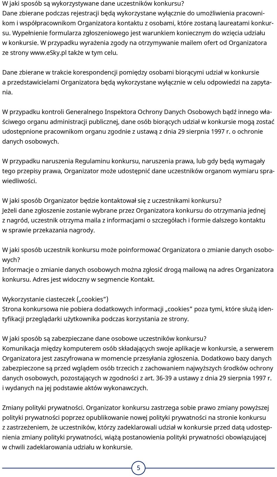 Wypełnienie formularza zgłoszeniowego jest warunkiem koniecznym do wzięcia udziału w konkursie. W przypadku wyrażenia zgody na otrzymywanie mailem ofert od Organizatora ze strony www.esky.