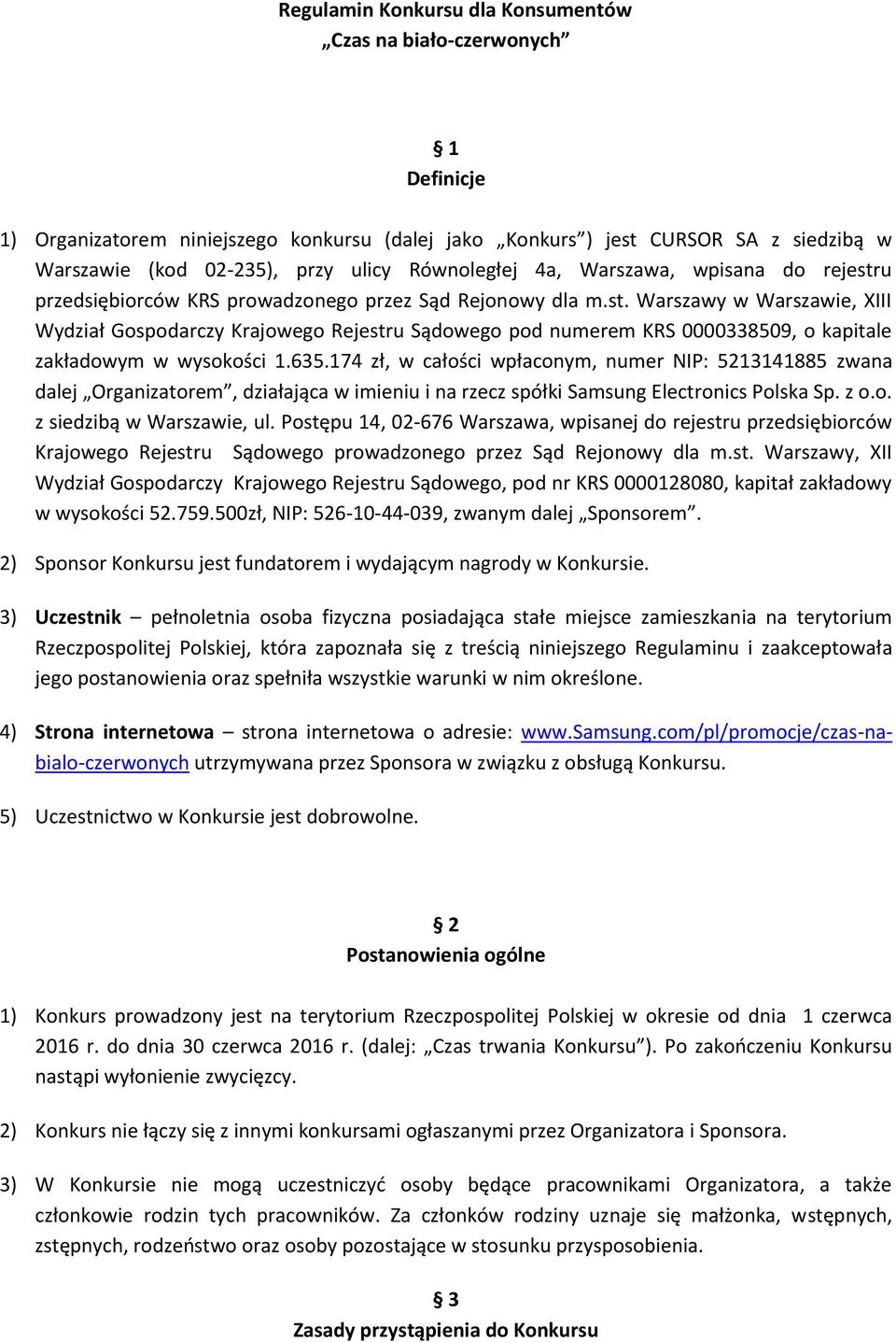 635.174 zł, w całości wpłaconym, numer NIP: 5213141885 zwana dalej Organizatorem, działająca w imieniu i na rzecz spółki Samsung Electronics Polska Sp. z o.o. z siedzibą w Warszawie, ul.