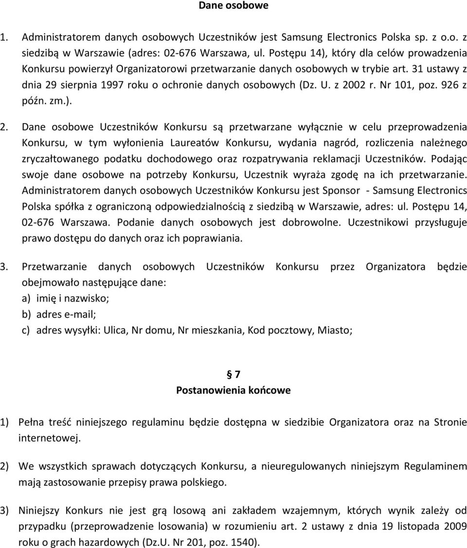 z 2002 r. Nr 101, poz. 926 z późn. zm.). 2. Dane osobowe Uczestników Konkursu są przetwarzane wyłącznie w celu przeprowadzenia Konkursu, w tym wyłonienia Laureatów Konkursu, wydania nagród,