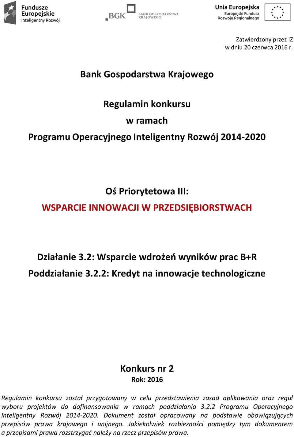 2: Wsparcie wdrożeń wyników prac B+R Poddziałanie 3.2.2: Kredyt na innowacje technologiczne Konkurs nr 2 Rok: 2016 Regulamin konkursu został przygotowany w celu przedstawienia zasad