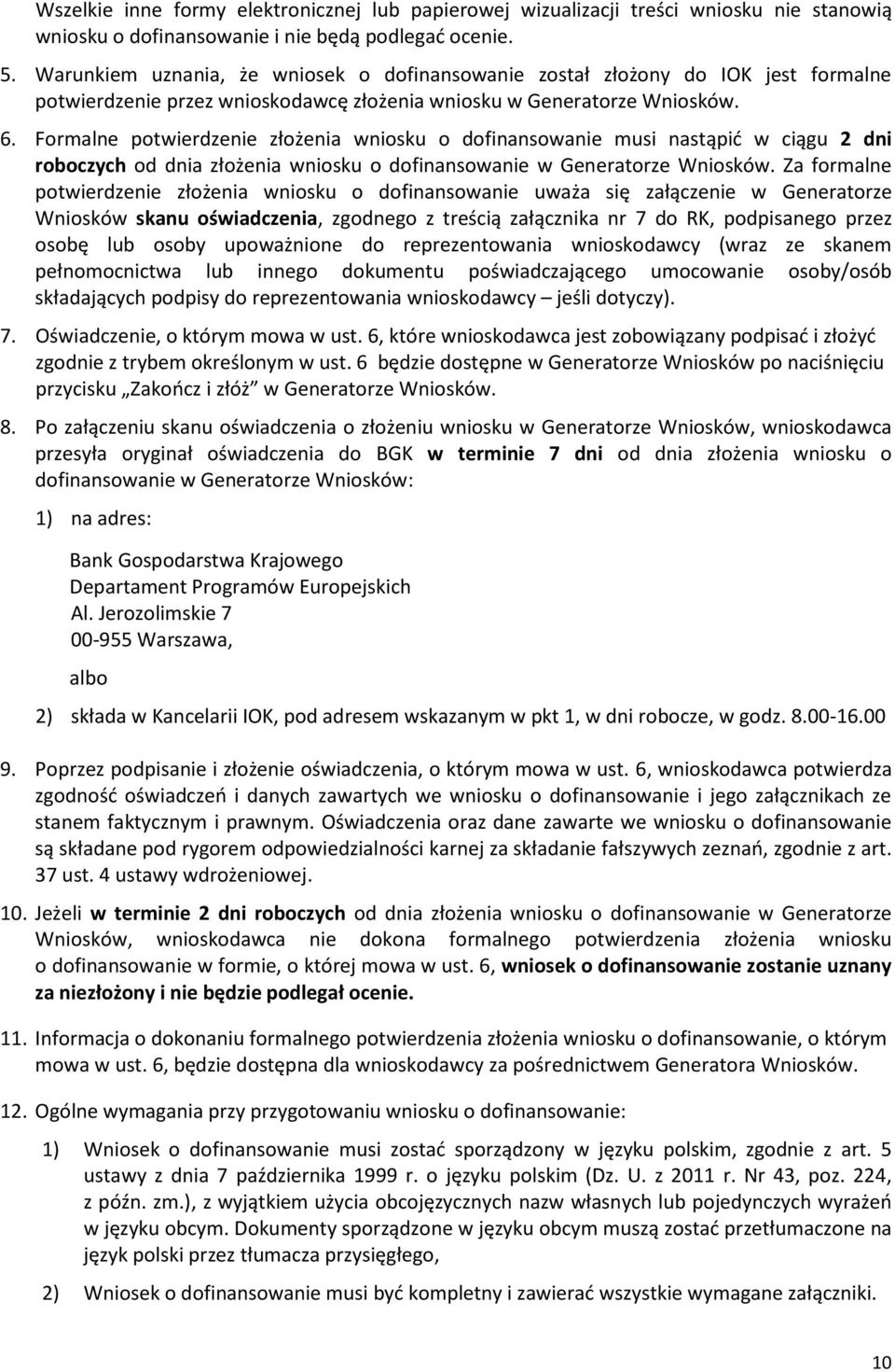 Formalne potwierdzenie złożenia wniosku o dofinansowanie musi nastąpić w ciągu 2 dni roboczych od dnia złożenia wniosku o dofinansowanie w Generatorze Wniosków.