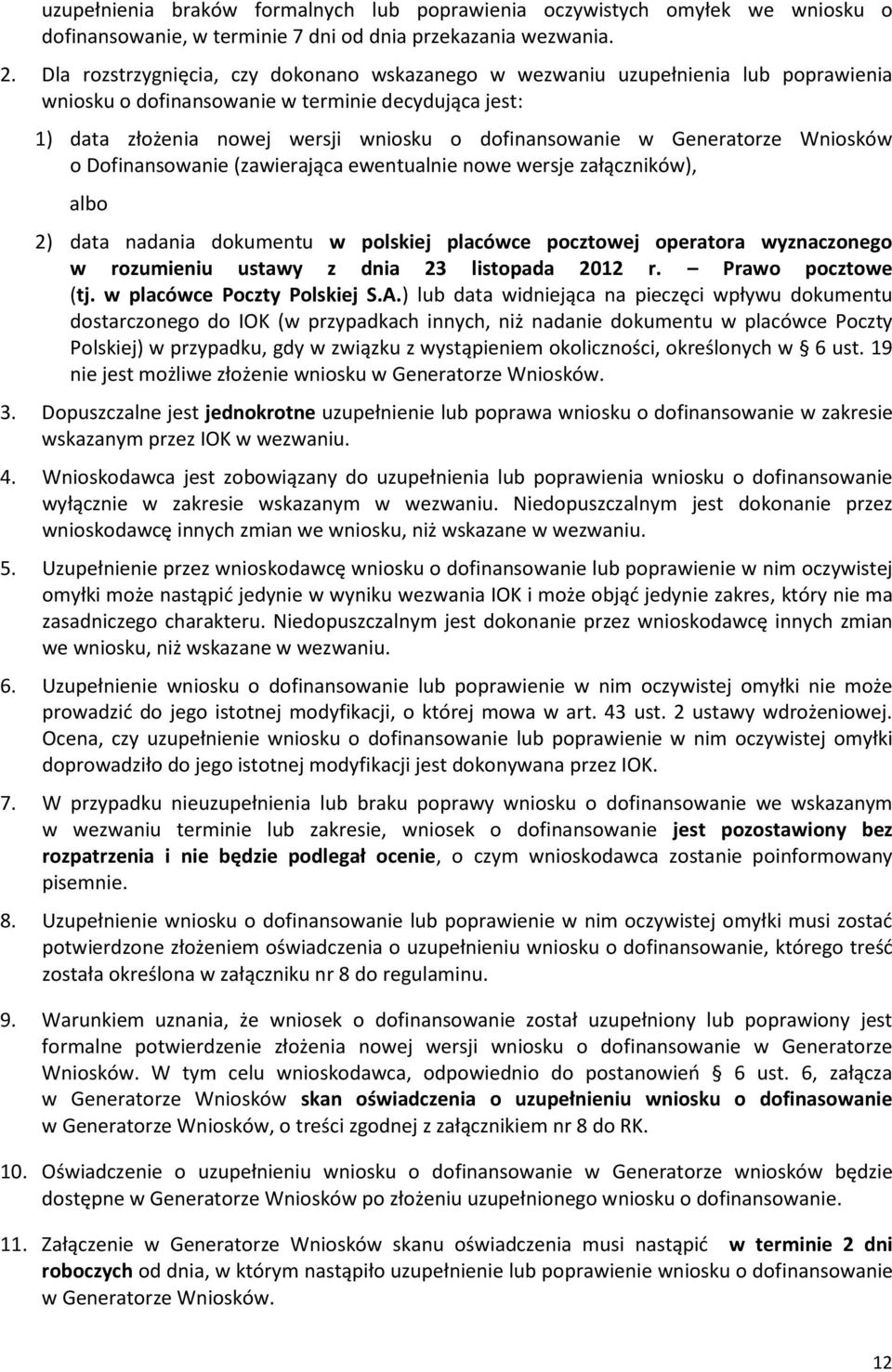 Generatorze Wniosków o Dofinansowanie (zawierająca ewentualnie nowe wersje załączników), albo 2) data nadania dokumentu w polskiej placówce pocztowej operatora wyznaczonego w rozumieniu ustawy z dnia