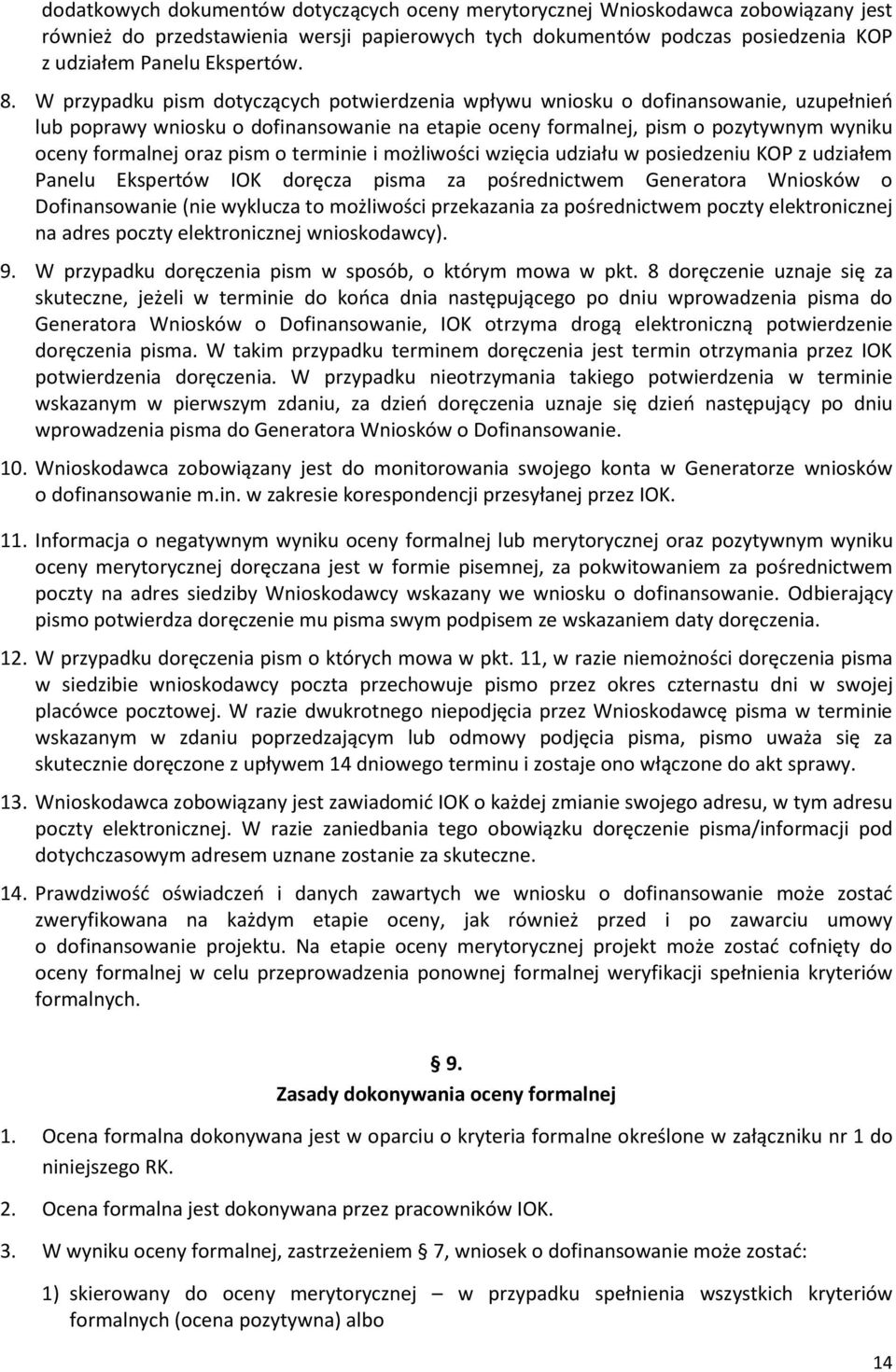 pism o terminie i możliwości wzięcia udziału w posiedzeniu KOP z udziałem Panelu Ekspertów IOK doręcza pisma za pośrednictwem Generatora Wniosków o Dofinansowanie (nie wyklucza to możliwości