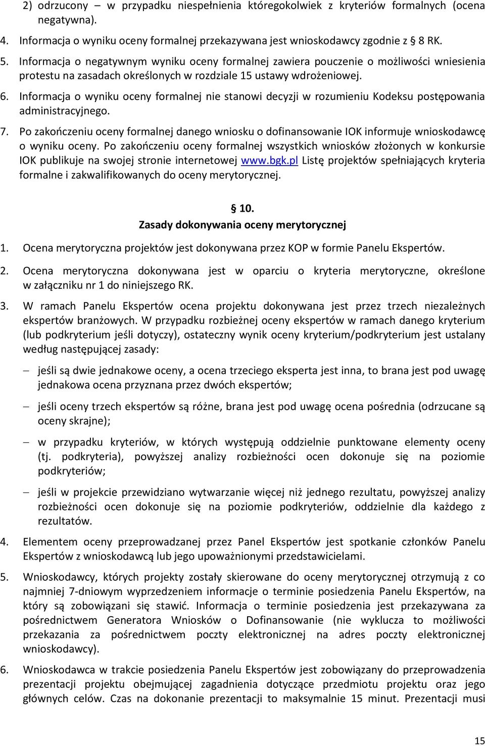 Informacja o wyniku oceny formalnej nie stanowi decyzji w rozumieniu Kodeksu postępowania administracyjnego. 7.
