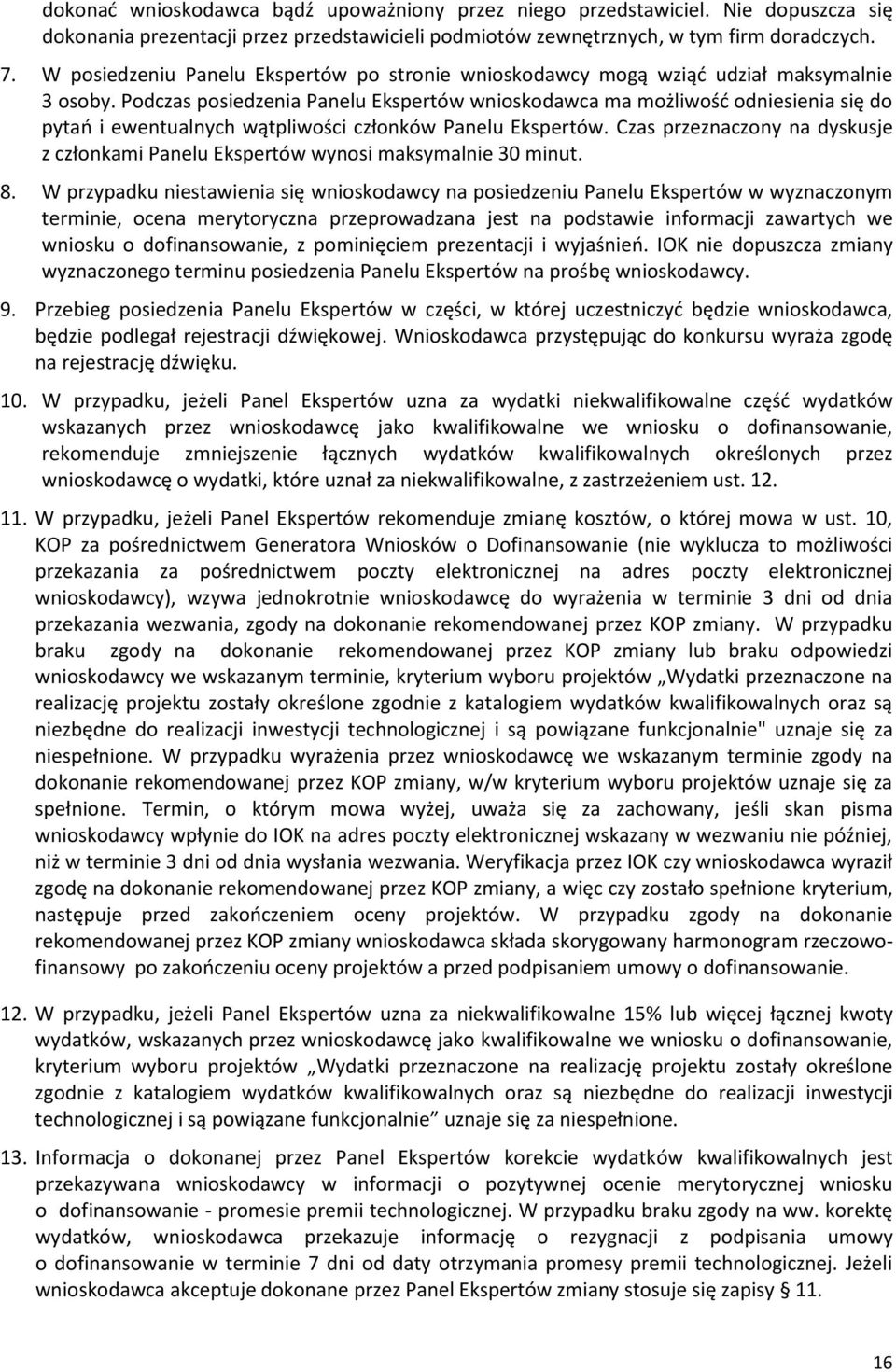 Podczas posiedzenia Panelu Ekspertów wnioskodawca ma możliwość odniesienia się do pytań i ewentualnych wątpliwości członków Panelu Ekspertów.