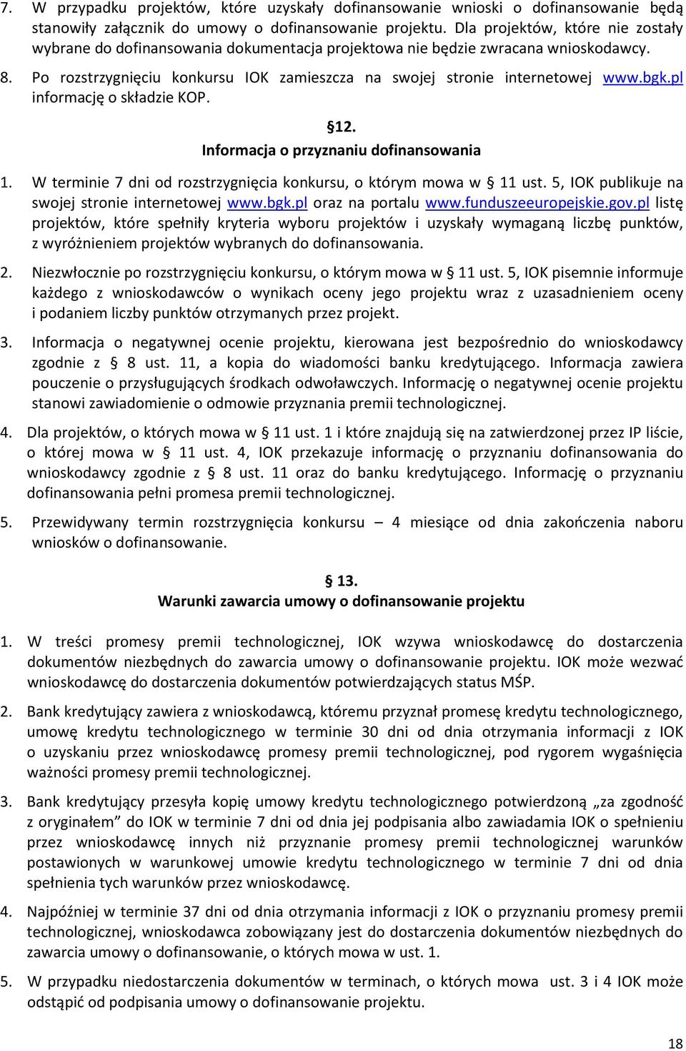 bgk.pl informację o składzie KOP. 12. Informacja o przyznaniu dofinansowania 1. W terminie 7 dni od rozstrzygnięcia konkursu, o którym mowa w 11 ust.