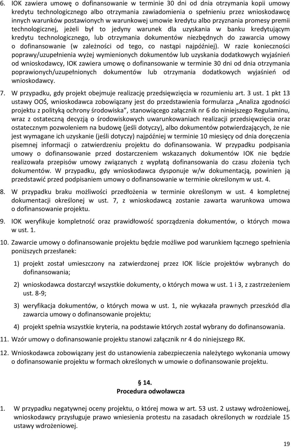 dokumentów niezbędnych do zawarcia umowy o dofinansowanie (w zależności od tego, co nastąpi najpóźniej).