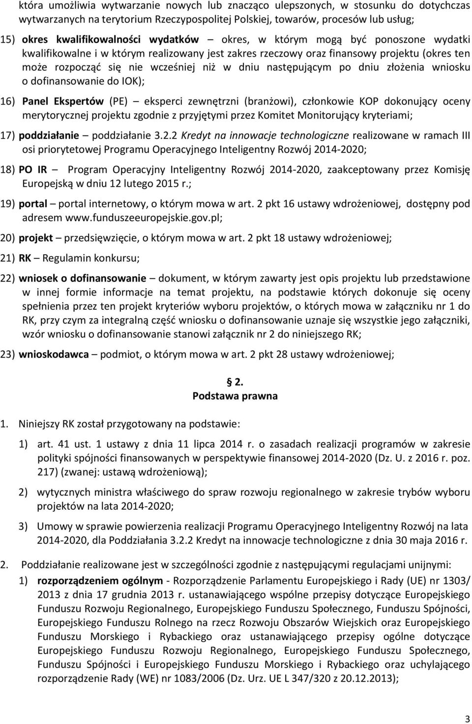 następującym po dniu złożenia wniosku o dofinansowanie do IOK); 16) Panel Ekspertów (PE) eksperci zewnętrzni (branżowi), członkowie KOP dokonujący oceny merytorycznej projektu zgodnie z przyjętymi