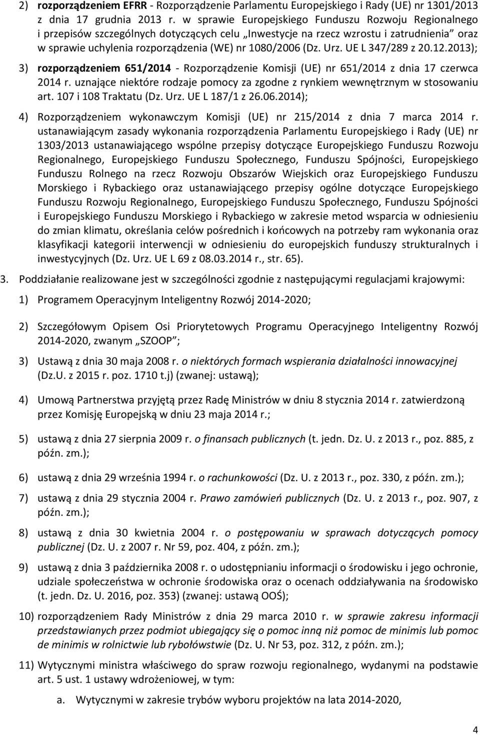 (Dz. Urz. UE L 347/289 z 20.12.2013); 3) rozporządzeniem 651/2014 - Rozporządzenie Komisji (UE) nr 651/2014 z dnia 17 czerwca 2014 r.