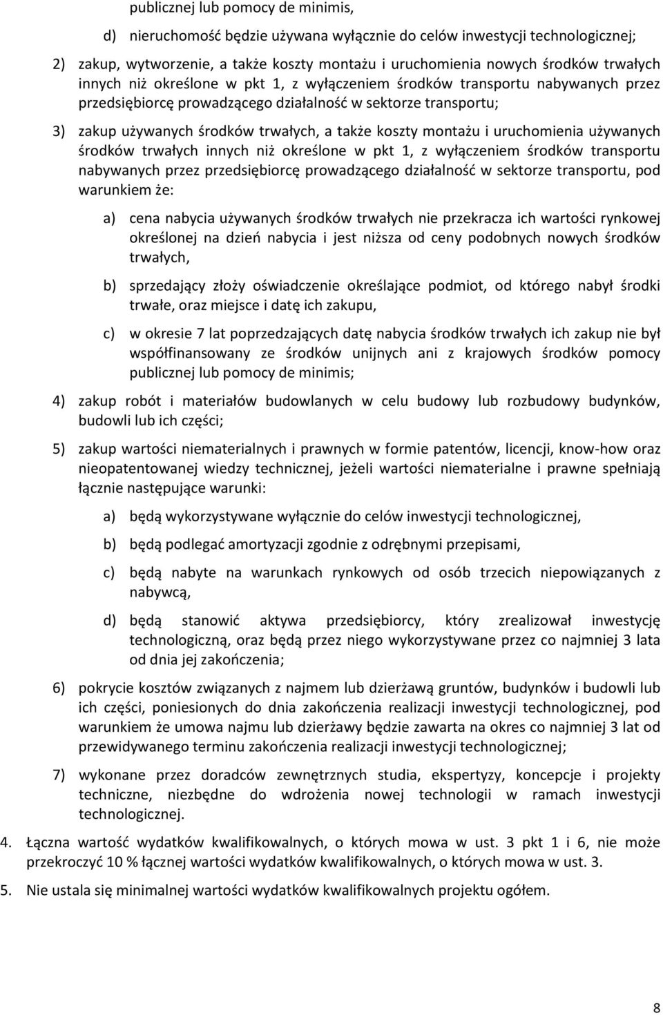 montażu i uruchomienia używanych środków trwałych innych niż określone w pkt 1, z wyłączeniem środków transportu nabywanych przez przedsiębiorcę prowadzącego działalność w sektorze transportu, pod