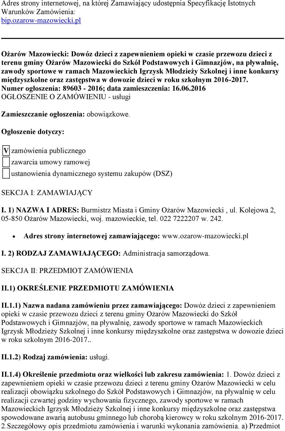 Mazowieckich Igrzysk Młodzieży Szkolnej i inne konkursy międzyszkolne oraz zastępstwa w dowozie dzieci w roku szkolnym 2016-2017. Numer ogłoszenia: 89603-2016; data zamieszczenia: 16.06.