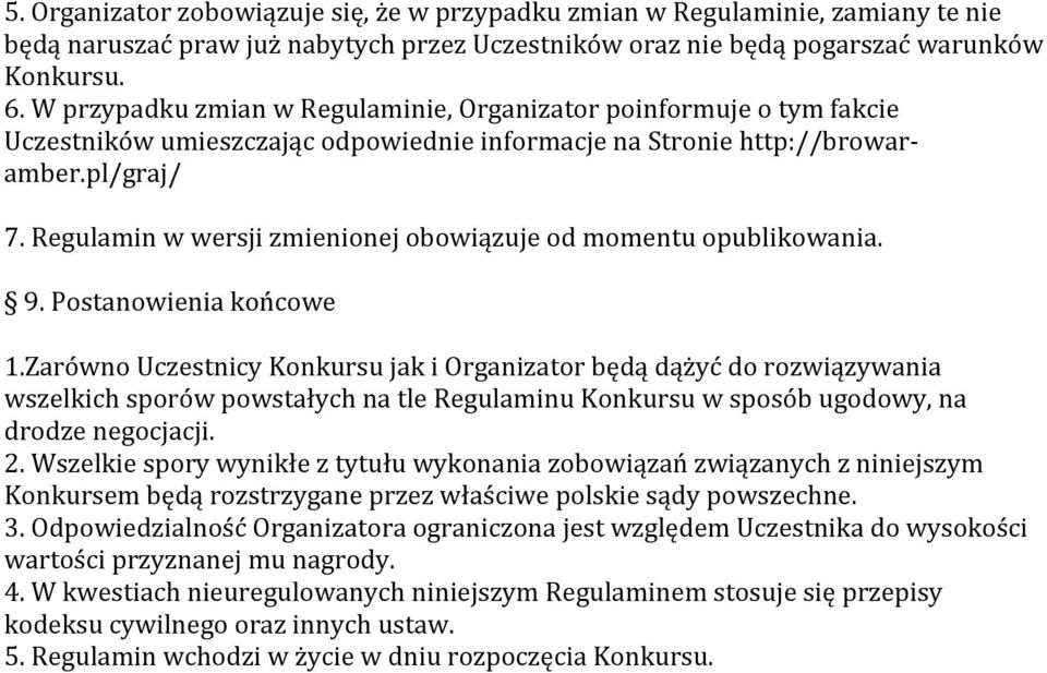 Regulamin w wersji zmienionej obowiązuje od momentu opublikowania. 9. Postanowienia końcowe 1.