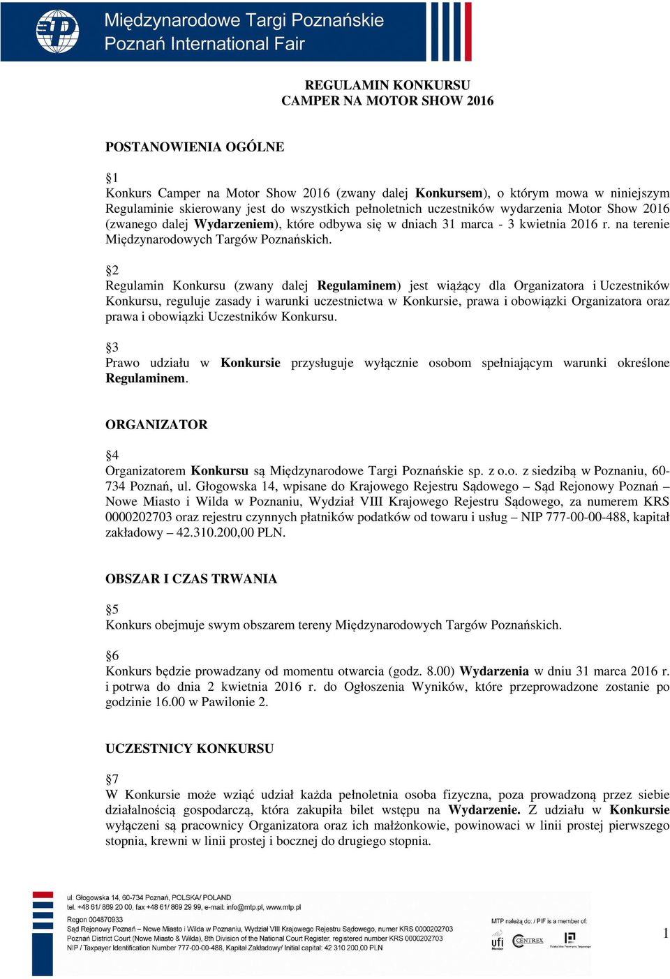 2 Regulamin Konkursu (zwany dalej Regulaminem) jest wiążący dla Organizatora i Uczestników Konkursu, reguluje zasady i warunki uczestnictwa w Konkursie, prawa i obowiązki Organizatora oraz prawa i