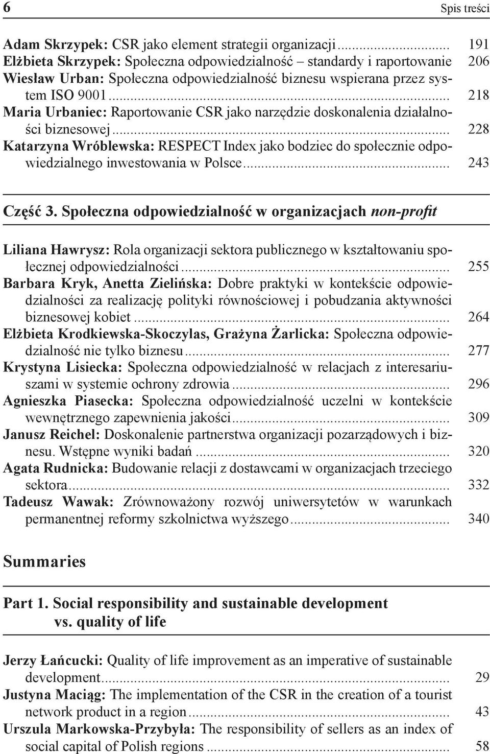 .. 218 Maria Urbaniec: Raportowanie CSR jako narzędzie doskonalenia działalności biznesowej... 228 Katarzyna Wróblewska: RESPECT Index jako bodziec do społecznie odpowiedzialnego inwestowania w Polsce.
