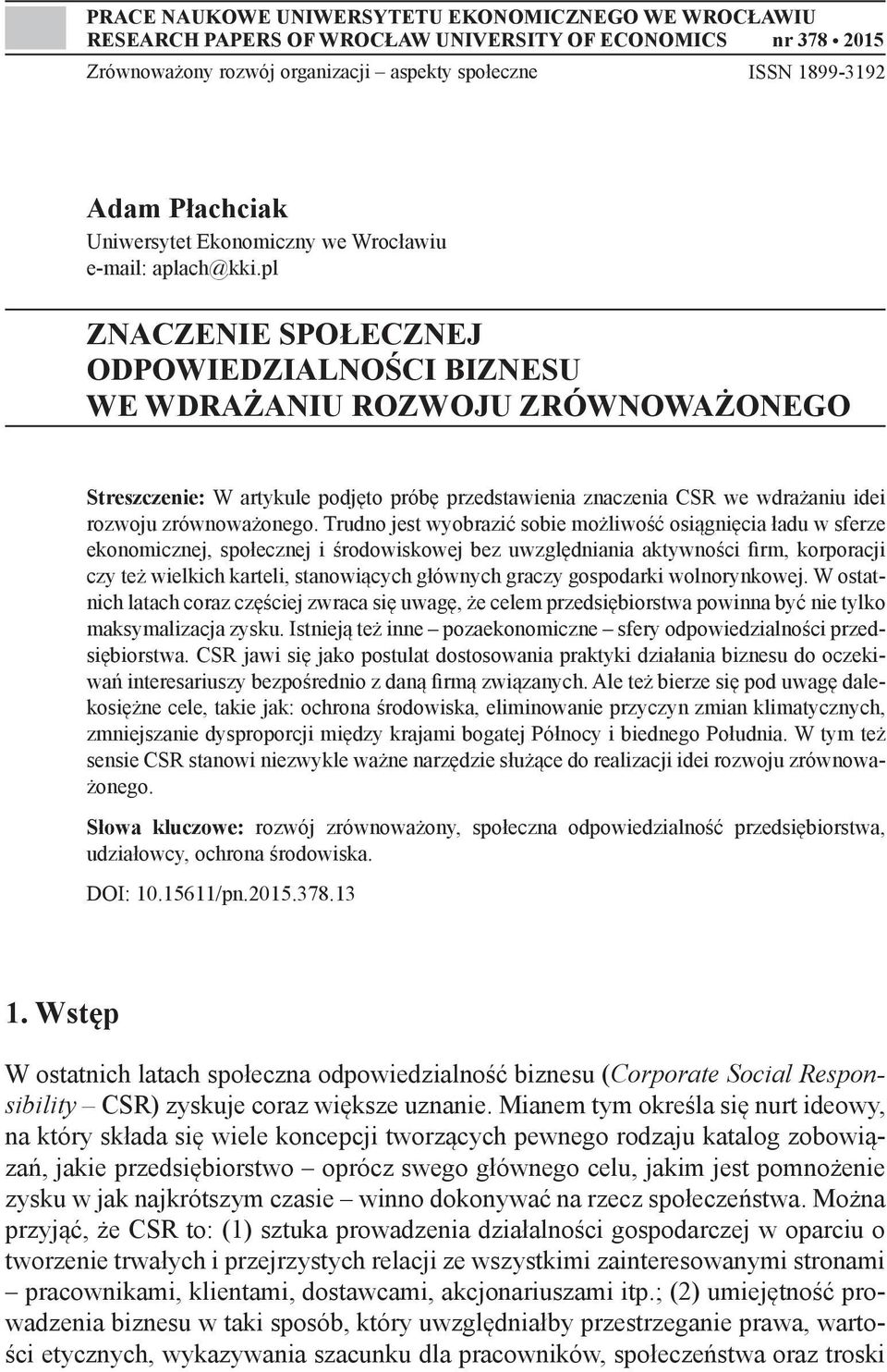 pl ZNACZENIE SPOŁECZNEJ ODPOWIEDZIALNOŚCI BIZNESU WE WDRAŻANIU ROZWOJU ZRÓWNOWAŻONEGO Streszczenie: W artykule podjęto próbę przedstawienia znaczenia CSR we wdrażaniu idei rozwoju zrównoważonego.