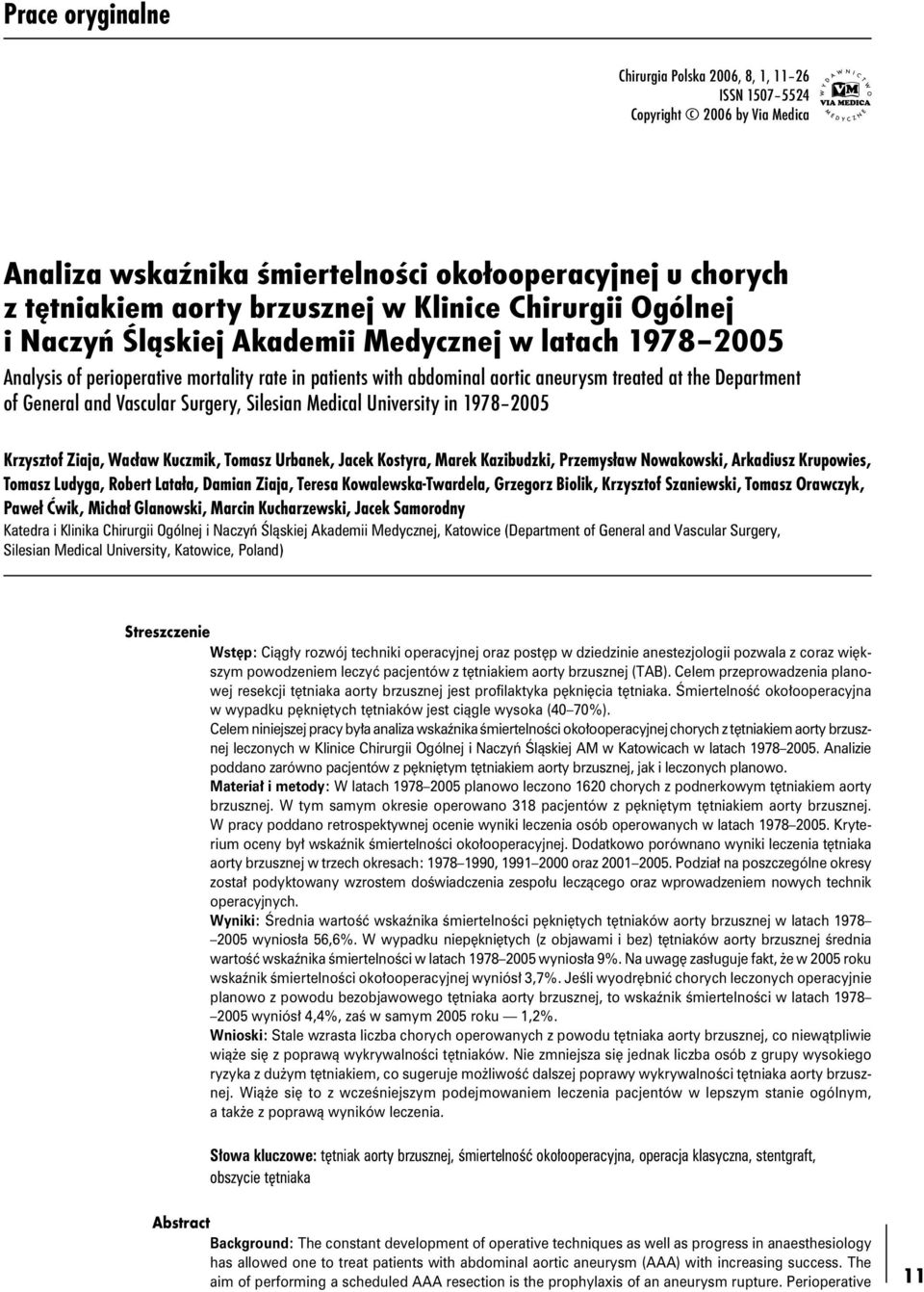 Vascular Surgery, Silesian Medical University in 1978 2005 Krzysztof Ziaja, Wacław Kuczmik, Tomasz Urbanek, Jacek Kostyra, Marek Kazibudzki, Przemysław Nowakowski, Arkadiusz Krupowies, Tomasz Ludyga,