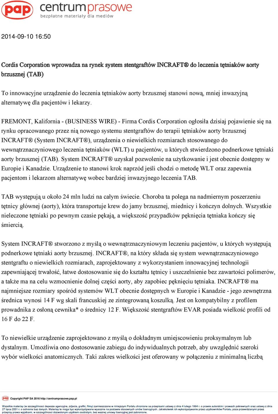 FREMONT, Kalifornia - (BUSINESS WIRE) - Firma Cordis Corporation ogłosiła dzisiaj pojawienie się na rynku opracowanego przez nią nowego systemu stentgraftów do terapii tętniaków aorty brzusznej