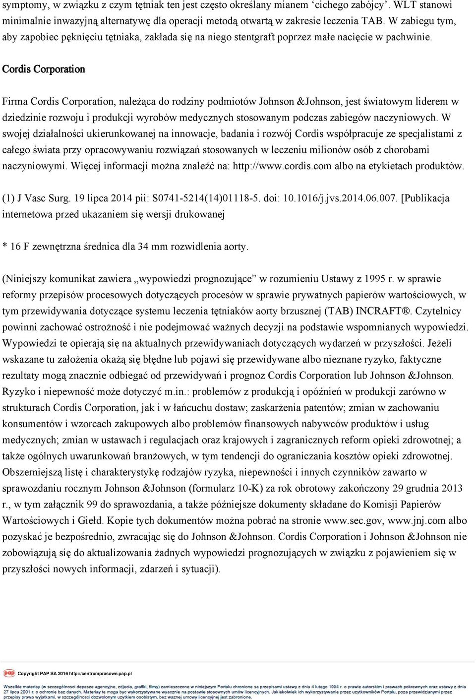 Cordis Corporation Firma Cordis Corporation, należąca do rodziny podmiotów Johnson &Johnson, jest światowym liderem w dziedzinie rozwoju i produkcji wyrobów medycznych stosowanym podczas zabiegów