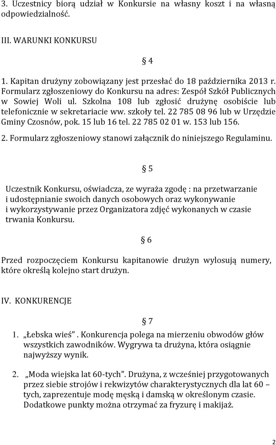 22 785 08 96 lub w Urzędzie Gminy Czosnów, pok. 15 lub 16 tel. 22 785 02 01 w. 153 lub 156. 2. Formularz zgłoszeniowy stanowi załącznik do niniejszego Regulaminu.