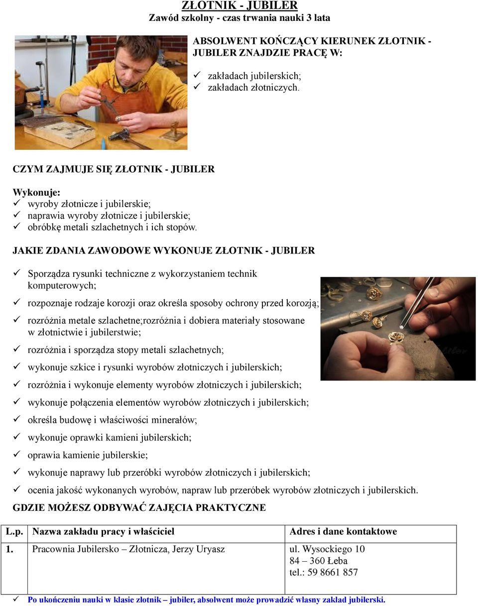 JAKIE ZDANIA ZAWODOWE WYKONUJE ZŁOTNIK - JUBILER Sporządza rysunki techniczne z wykorzystaniem technik komputerowych; rozpoznaje rodzaje korozji oraz określa sposoby ochrony przed korozją; rozróżnia