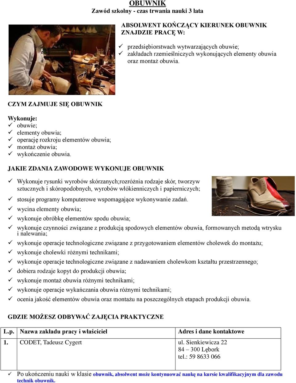 JAKIE ZDANIA ZAWODOWE WYKONUJE OBUWNIK Wykonuje rysunki wyrobów skórzanych;rozróżnia rodzaje skór, tworzyw sztucznych i skóropodobnych, wyrobów włókienniczych i papierniczych; stosuje programy