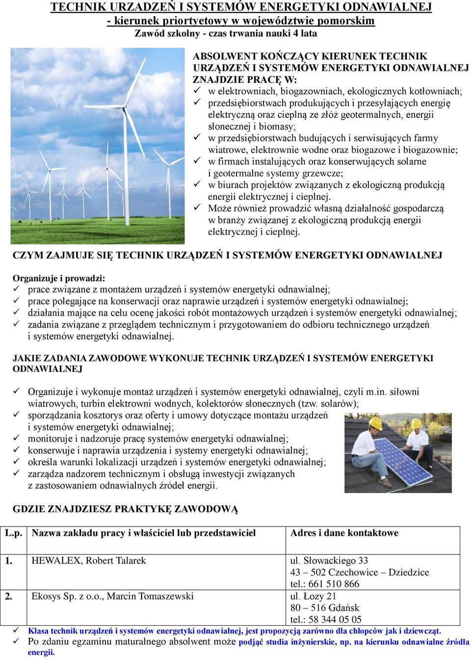 geotermalnych, energii słonecznej i biomasy; w przedsiębiorstwach budujących i serwisujących farmy wiatrowe, elektrownie wodne oraz biogazowe i biogazownie; w firmach instalujących oraz