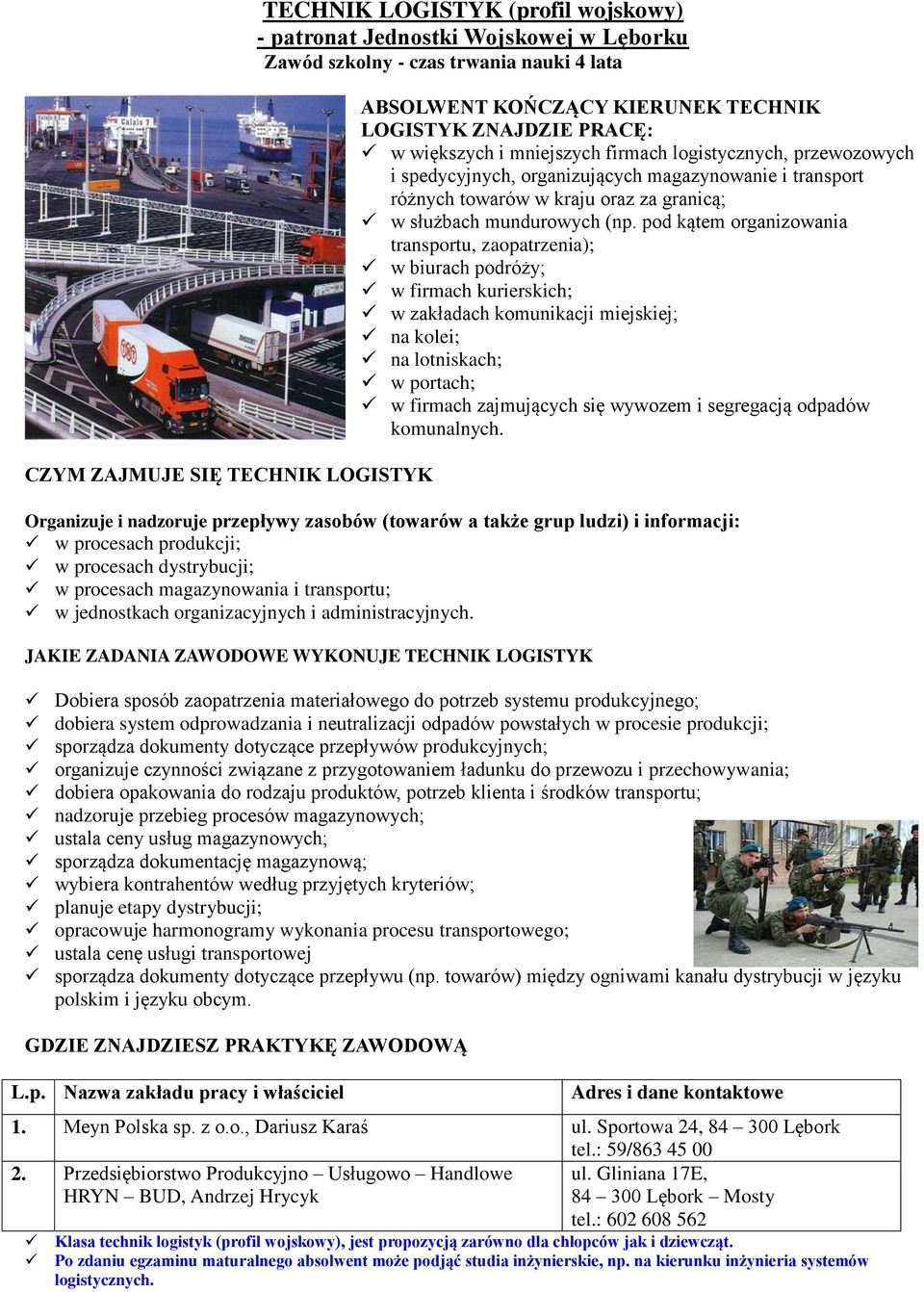 (np. pod kątem organizowania transportu, zaopatrzenia); w biurach podróży; w firmach kurierskich; w zakładach komunikacji miejskiej; na kolei; na lotniskach; w portach; w firmach zajmujących się