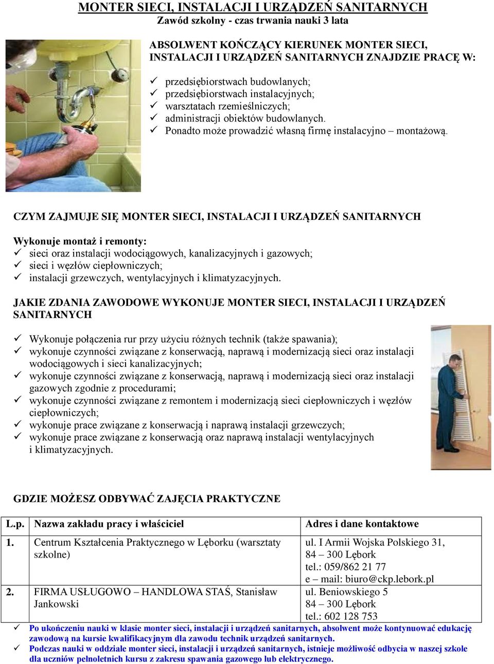 CZYM ZAJMUJE SIĘ MONTER SIECI, INSTALACJI I URZĄDZEŃ SANITARNYCH Wykonuje montaż i remonty: sieci oraz instalacji wodociągowych, kanalizacyjnych i gazowych; sieci i węzłów ciepłowniczych; instalacji