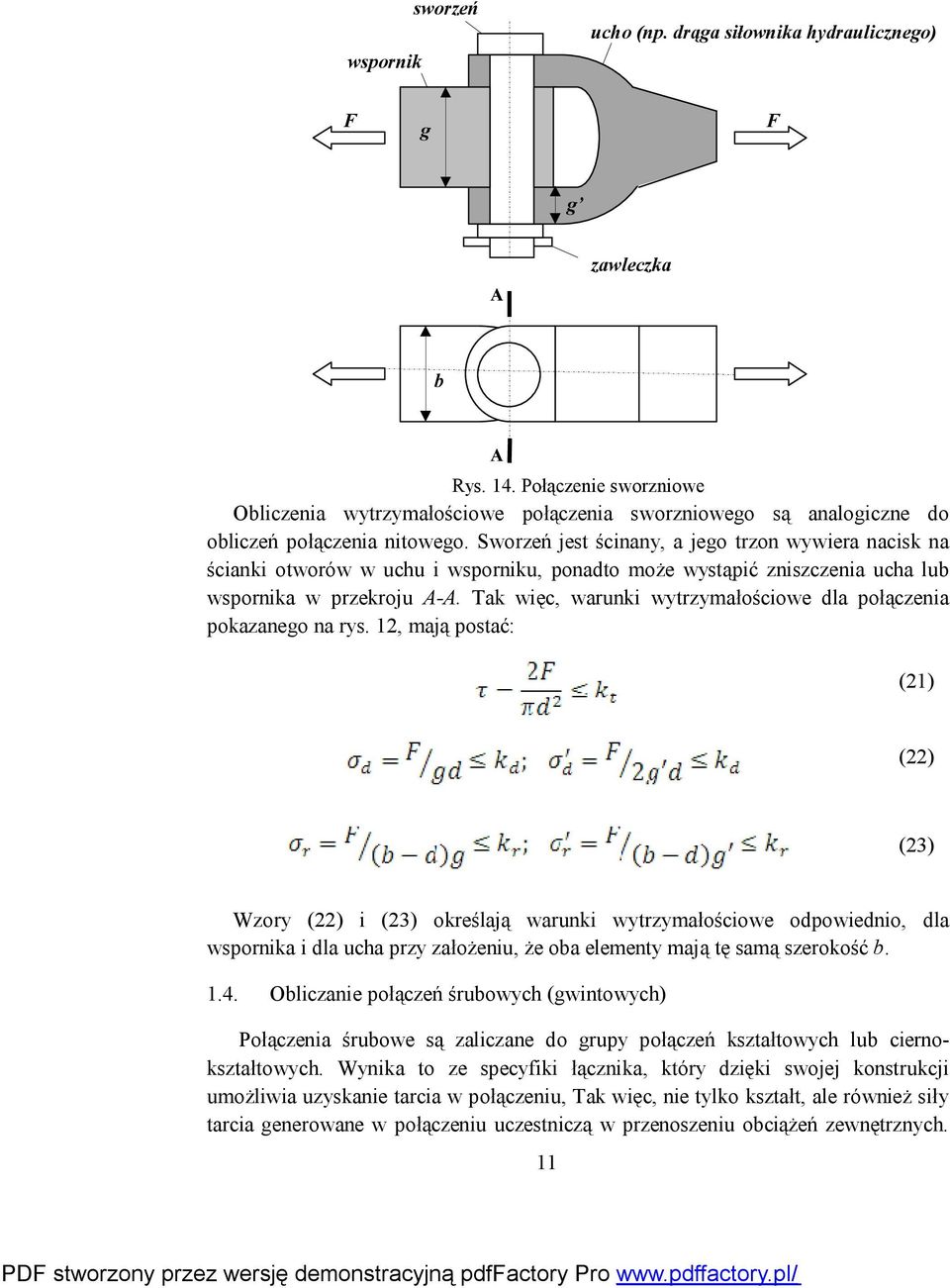 Sworzeń jest ścinany, a jego trzon wywiera nacisk na ścianki otworów w uchu i wsporniku, ponadto może wystąpić zniszczenia ucha lub wspornika w przekroju A-A.