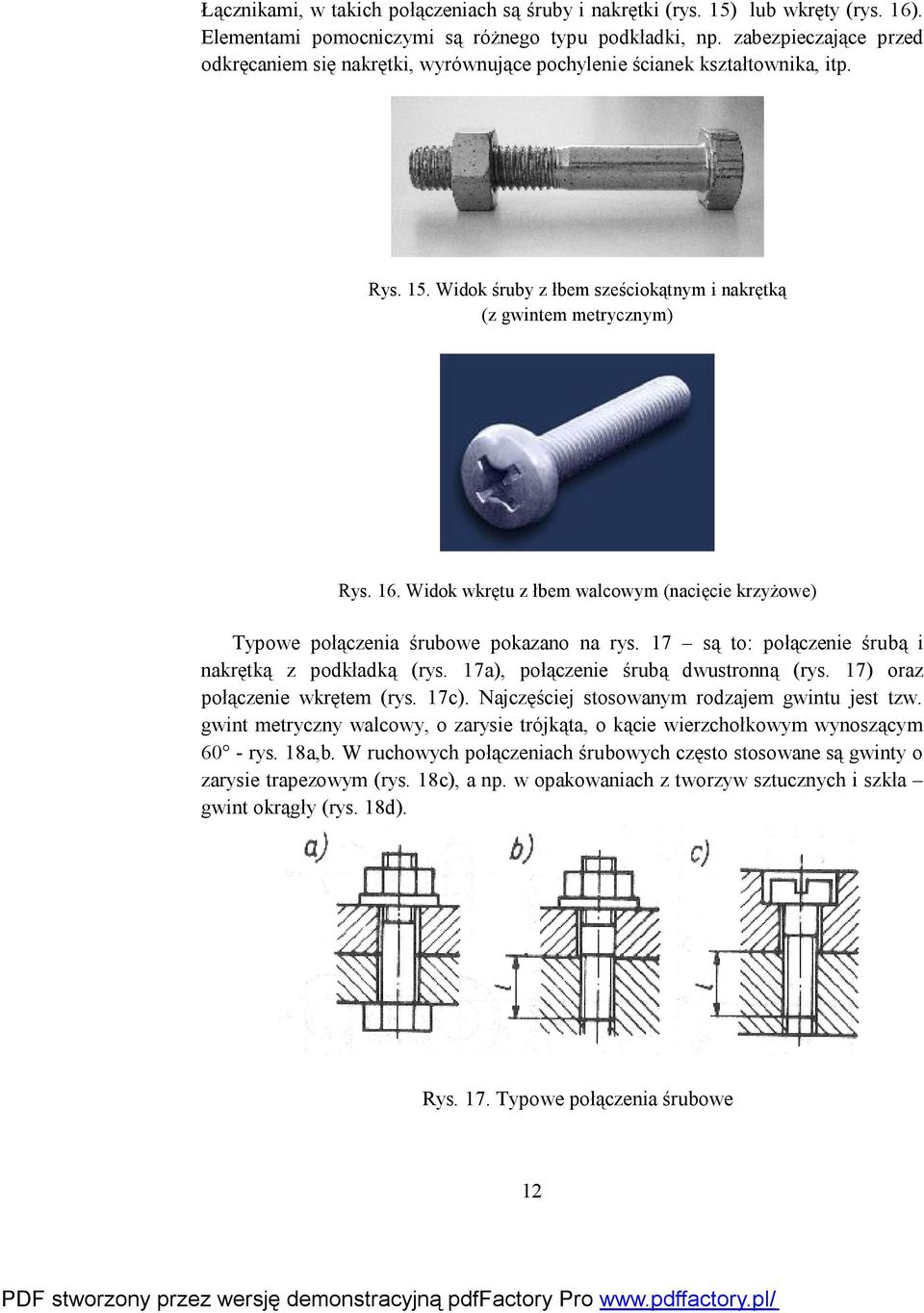 Widok wkrętu z łbem walcowym (nacięcie krzyżowe) Typowe połączenia śrubowe pokazano na rys. 17 są to: połączenie śrubą i nakrętką z podkładką (rys. 17a), połączenie śrubą dwustronną (rys.