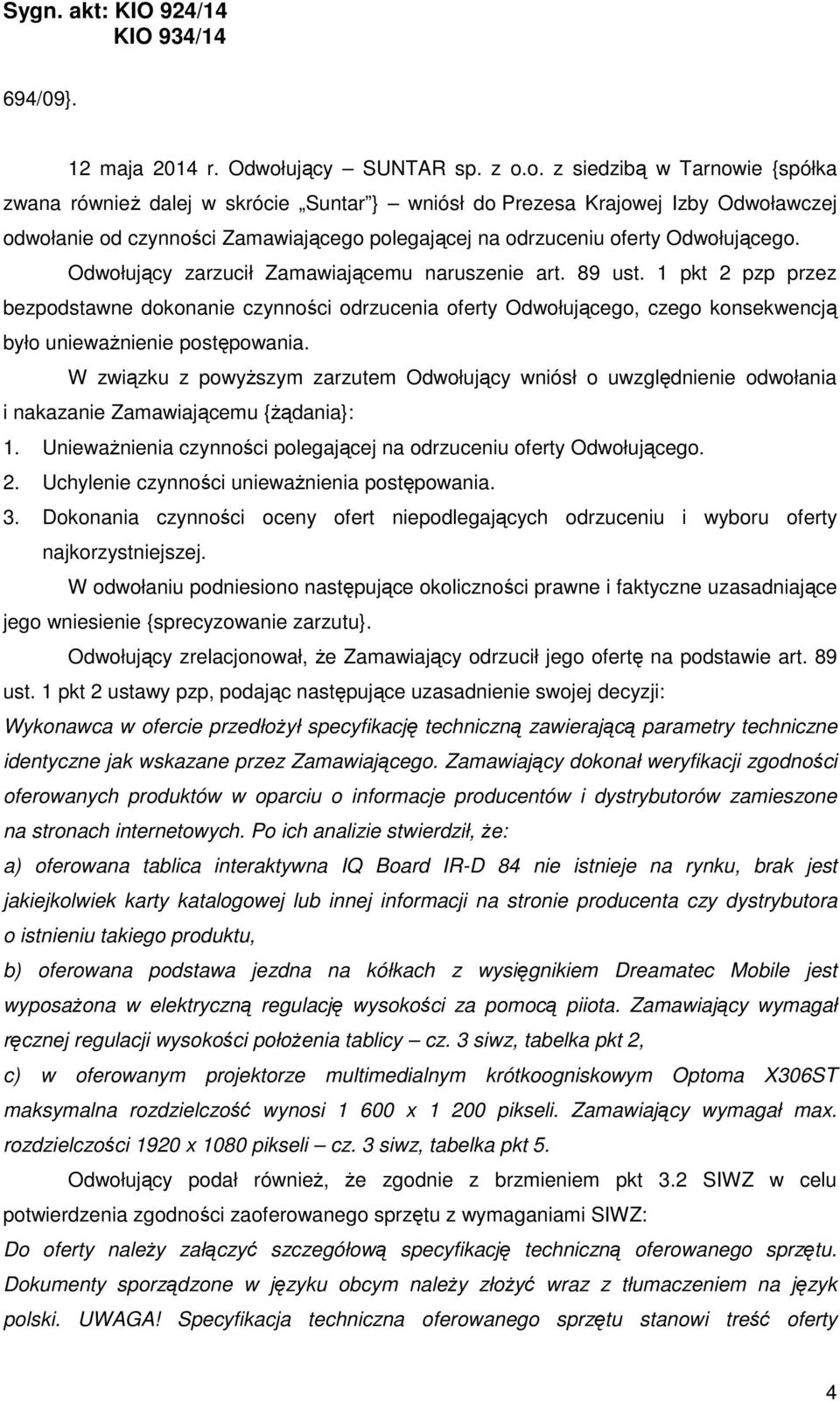 o. z siedzibą w Tarnowie {spółka zwana również dalej w skrócie Suntar } wniósł do Prezesa Krajowej Izby Odwoławczej odwołanie od czynności Zamawiającego polegającej na odrzuceniu oferty Odwołującego.