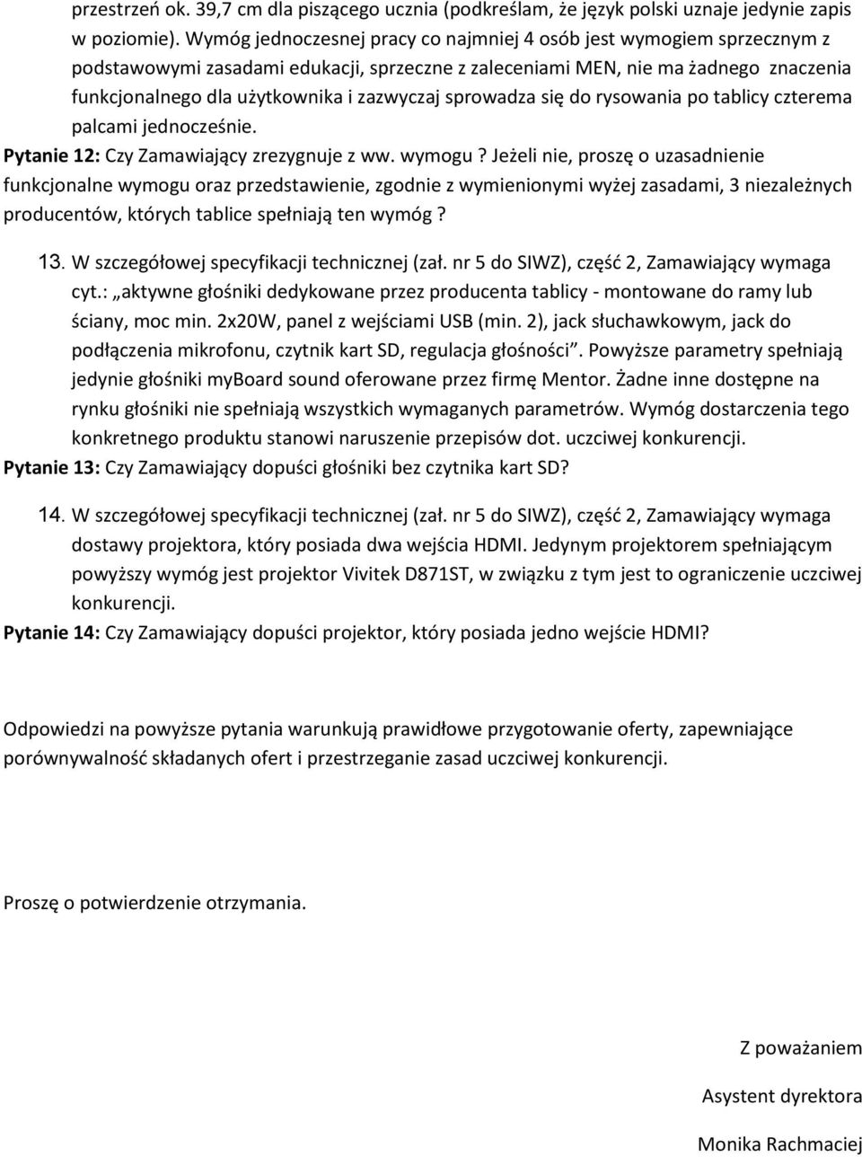 sprowadza się do rysowania po tablicy czterema palcami jednocześnie. Pytanie 12: Czy Zamawiający zrezygnuje z ww. wymogu?