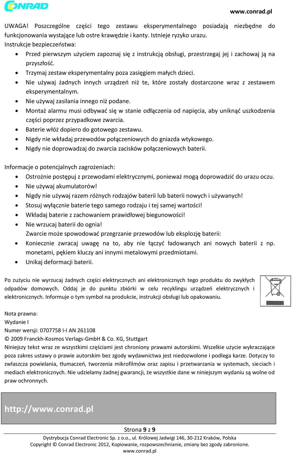 Nie używaj żadnych innych urządzeń niż te, które zostały dostarczone wraz z zestawem eksperymentalnym. Nie używaj zasilania innego niż podane.