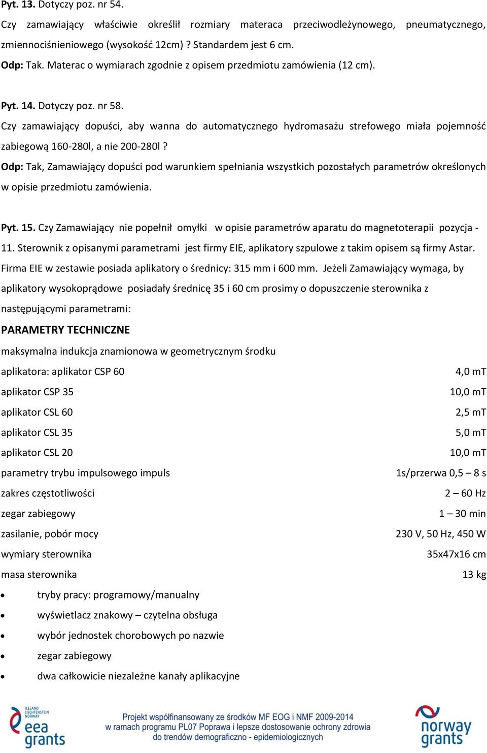 Czy zamawiający dopuści, aby wanna do automatycznego hydromasażu strefowego miała pojemność zabiegową 160-280l, a nie 200-280l?