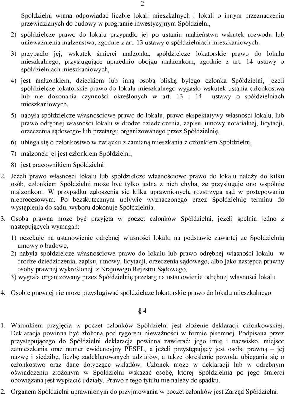 13 ustawy o spółdzielniach mieszkaniowych, 3) przypadło jej, wskutek śmierci małżonka, spółdzielcze lokatorskie prawo do lokalu mieszkalnego, przysługujące uprzednio obojgu małżonkom, zgodnie z art.