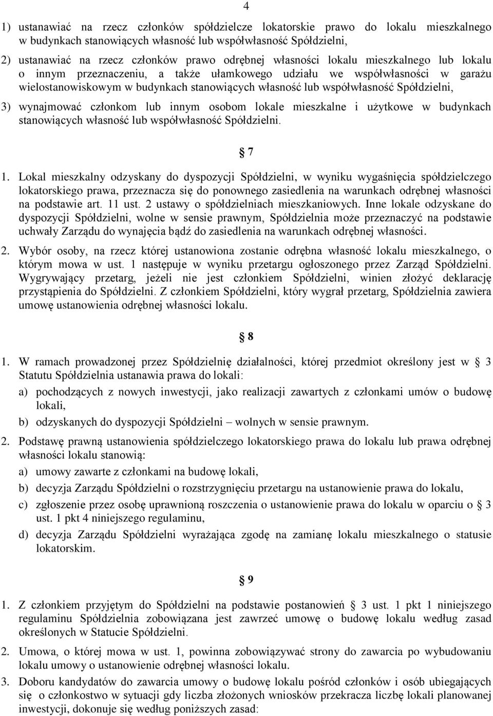 Spółdzielni, 3) wynajmować członkom lub innym osobom lokale mieszkalne i użytkowe w budynkach stanowiących własność lub współwłasność Spółdzielni. 7 1.