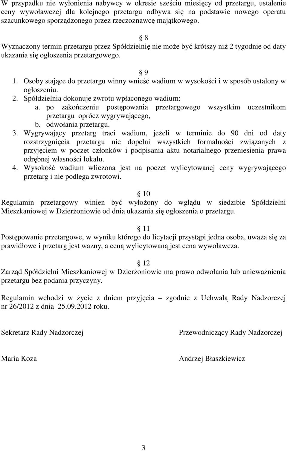 Osoby stające do przetargu winny wnieść wadium w wysokości i w sposób ustalony w ogłoszeniu. 2. Spółdzielnia dokonuje zwrotu wpłaconego wadium: a.