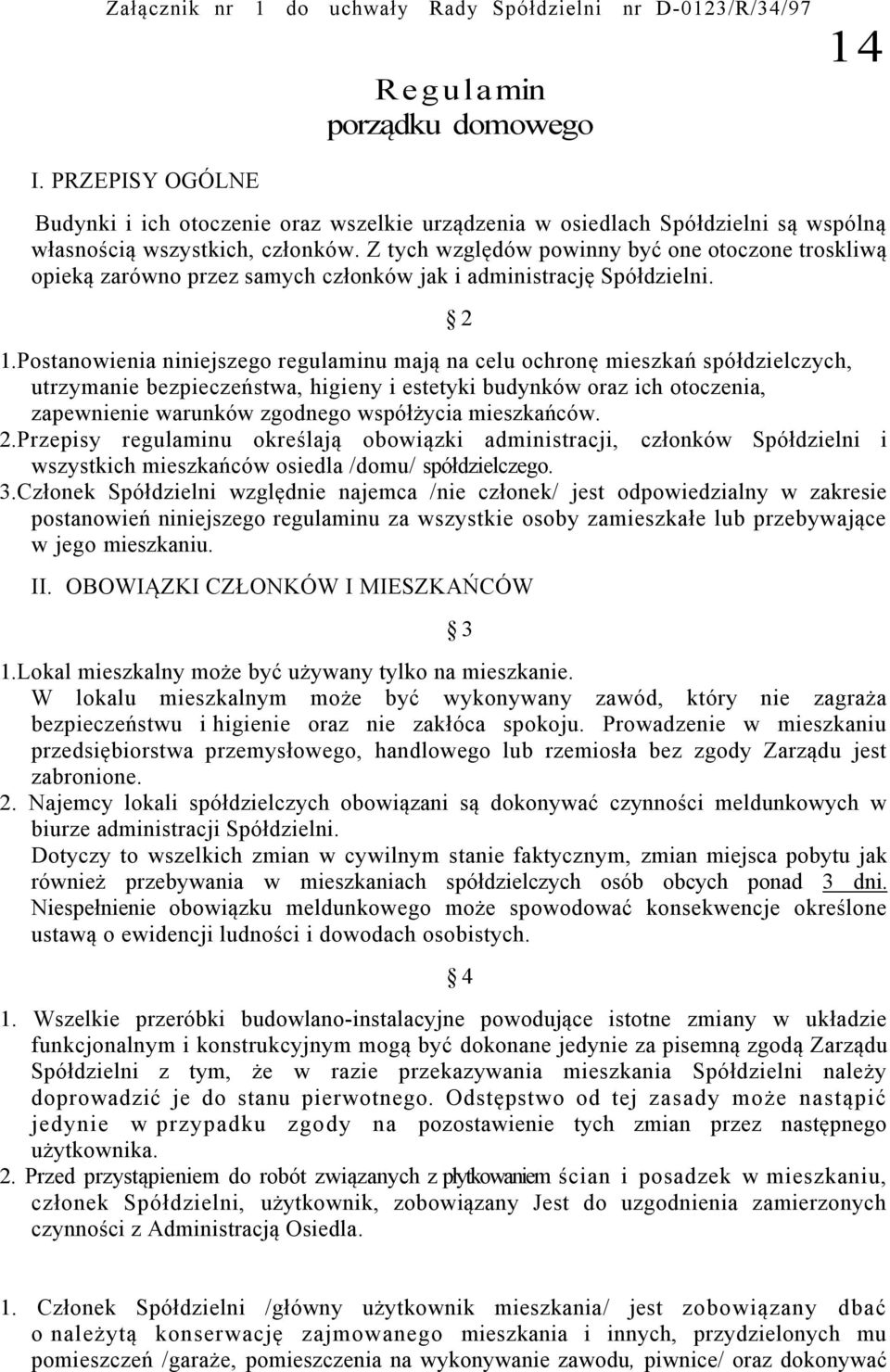 Z tych względów powinny być one otoczone troskliwą opieką zarówno przez samych członków jak i administrację Spółdzielni. 1.