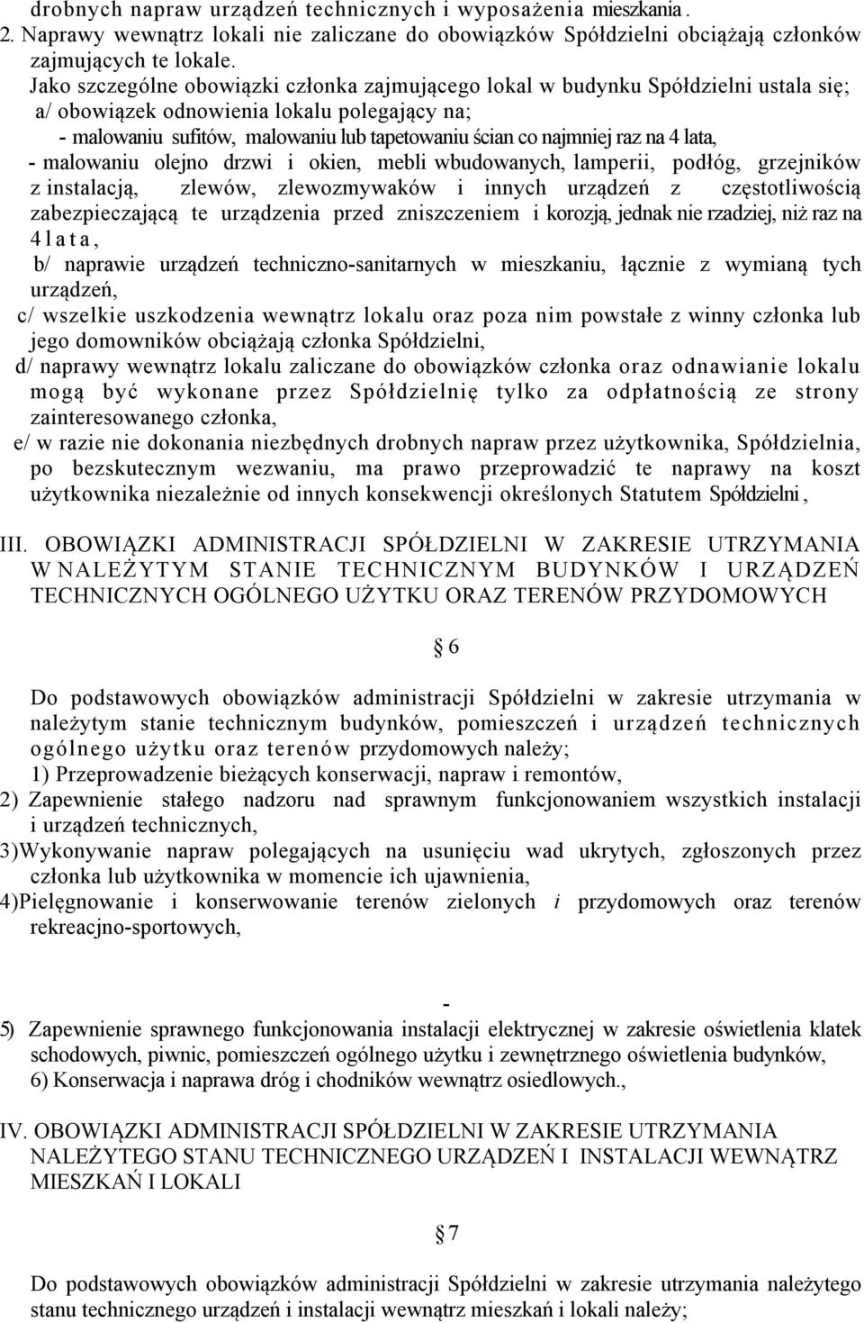 raz na 4 lata, - malowaniu olejno drzwi i okien, mebli wbudowanych, lamperii, podłóg, grzejników z instalacją, zlewów, zlewozmywaków i innych urządzeń z częstotliwością zabezpieczającą te urządzenia