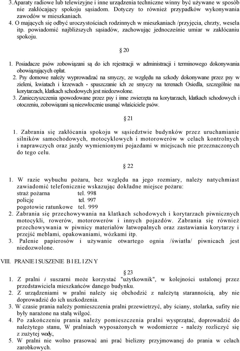 Posiadacze psów zobowiązani są do ich rejestracji w administracji i terminowego dokonywania obowiązujących opłat. 2.