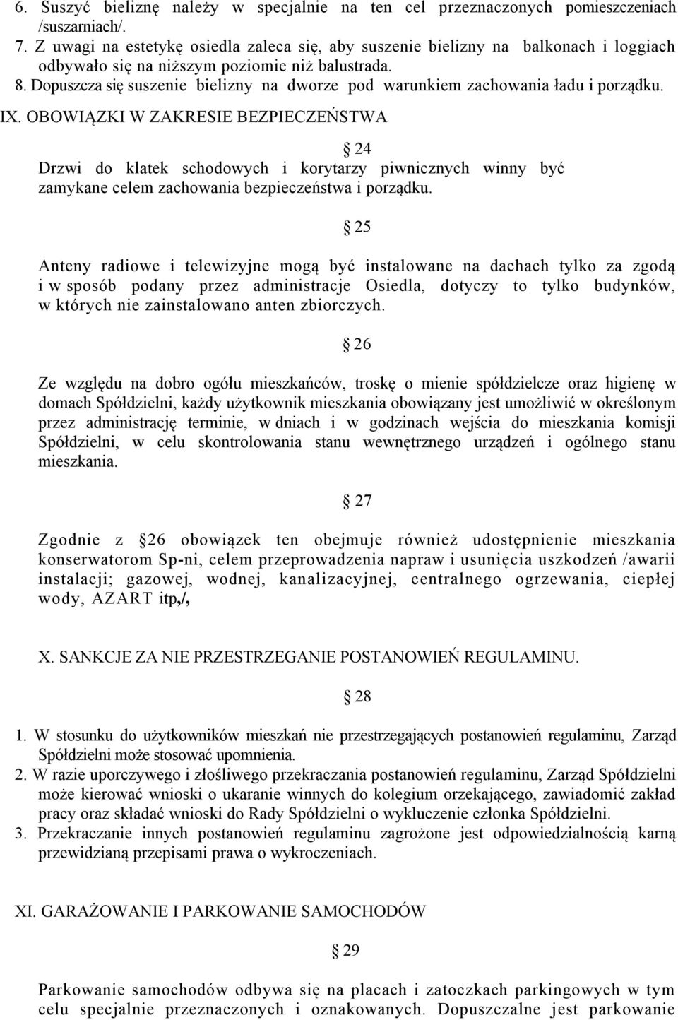 Dopuszcza się suszenie bielizny na dworze pod warunkiem zachowania ładu i porządku. IX.