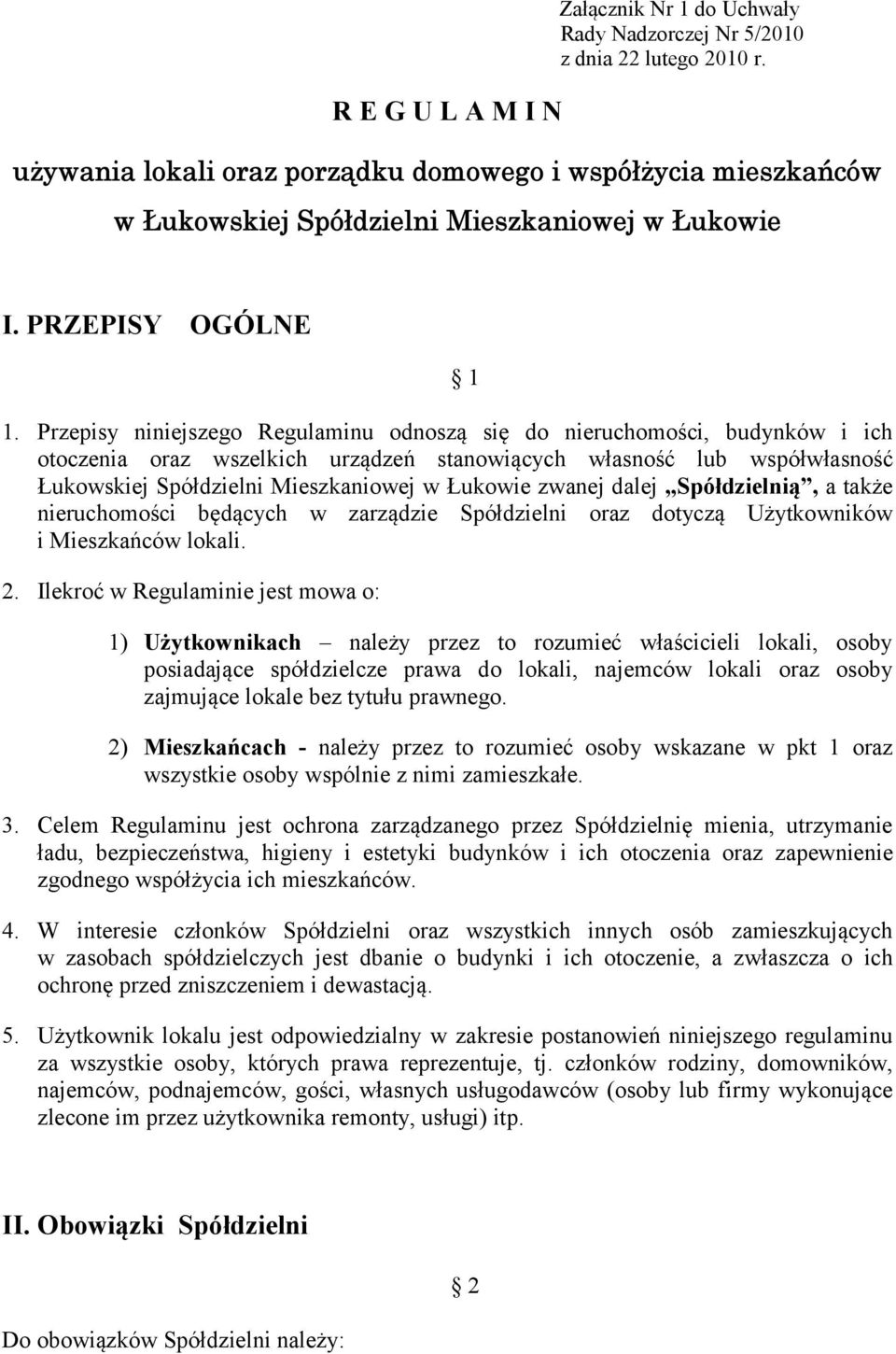 Przepisy niniejszego Regulaminu odnoszą się do nieruchomości, budynków i ich otoczenia oraz wszelkich urządzeń stanowiących własność lub współwłasność Łukowskiej Spółdzielni Mieszkaniowej w Łukowie