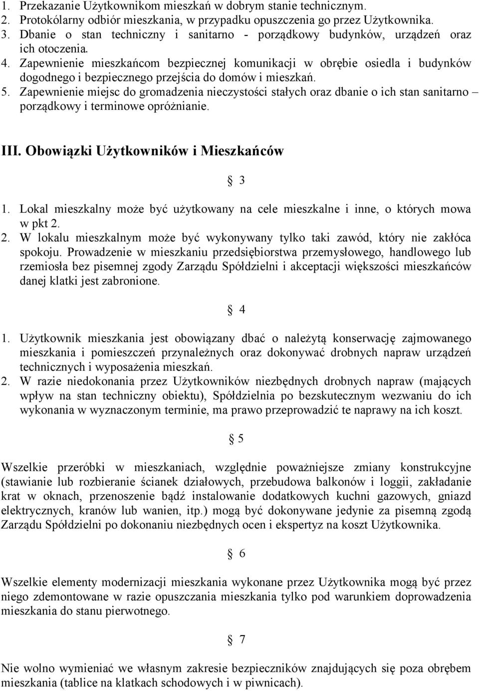 Zapewnienie mieszkańcom bezpiecznej komunikacji w obrębie osiedla i budynków dogodnego i bezpiecznego przejścia do domów i mieszkań. 5.