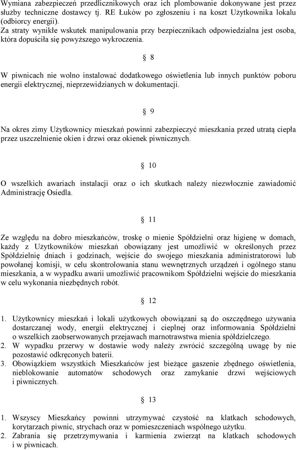 8 W piwnicach nie wolno instalować dodatkowego oświetlenia lub innych punktów poboru energii elektrycznej, nieprzewidzianych w dokumentacji.